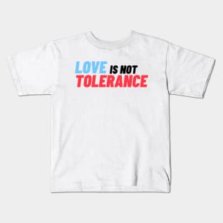 Love is not Tolerance Kids T-Shirt